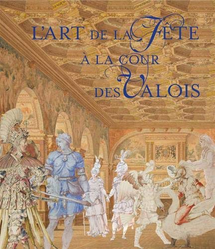 L'art de la fête à la cour des Valois, 2021, 320 p.