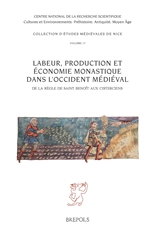Labeur, production et économie monastique dans l'Occident médiéval. De la Règle de saint Benoît aux Cisterciens, 2021, 600 p.