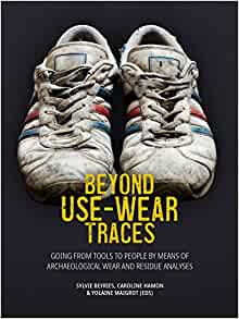 Beyond Use-Wear Traces. Going from tools to people by means of archaeological wear and residue analyses, 2021, 418 p.