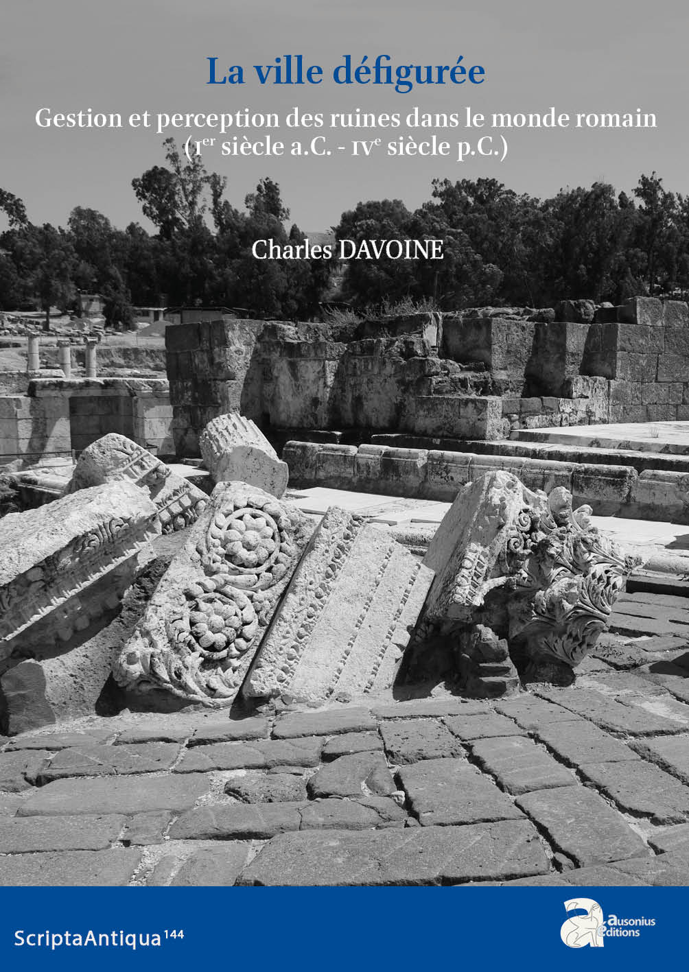 La ville défigurée. Gestion et perception des ruines dans le monde romain (Ier siècle a.C. - IVe siècle p.C.), 2021, 430 p.