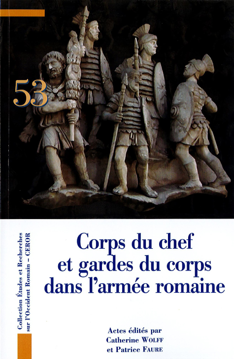 Corps du chef et gardes du corps dans l'armée romaine, (actes 7ème congrès de Lyon sur l'armée romaine, octobre 2018), 2021, 824 p.