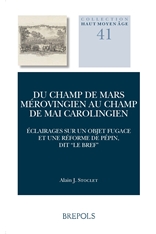 Du Champ de Mars mérovingien au Champ de Mai carolingien. Éclairages sur un objet fugace et une réforme de Pépin, dit « le Bref », 2020, 448 p.