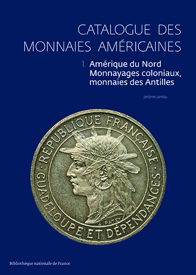 Catalogue des monnaies américaines. T.1 : Amérique du Nord, Monnayages coloniaux, monnaies des Antilles, 2021, 141 p., 59 planches