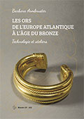 Les ors de l'Europe Atlantique à l'âge du Bronze. Technologie et ateliers, 2021, 300 p.