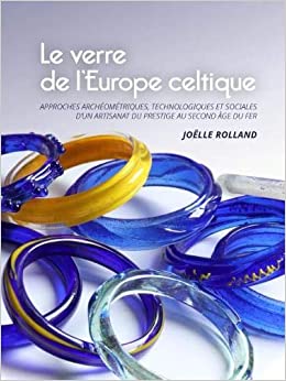 Le verre de l'Europe celtique. Approches archéométriques, technologiques et sociales d'un artisanat du prestige au second âge du Fer, 2021, 378 p.