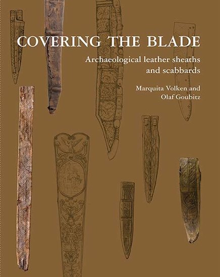 Covering the Blade. Archaeological Leather Sheaths and Scabbards, 2020, 304 p.