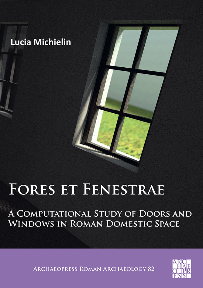 Fores et Fenestrae. A Computational Study of Doors and Windows in Roman Domestic Space, 2021, 296 p., 146 fig.