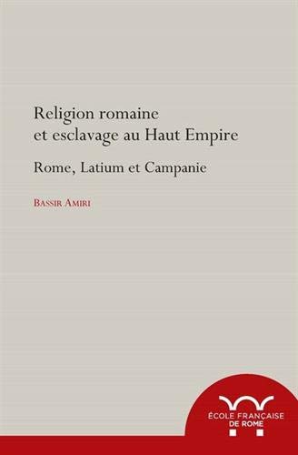 Religion romaine et esclavage au Haut-Empire. Rome, Latium et Campanie, 2021, 421 p.