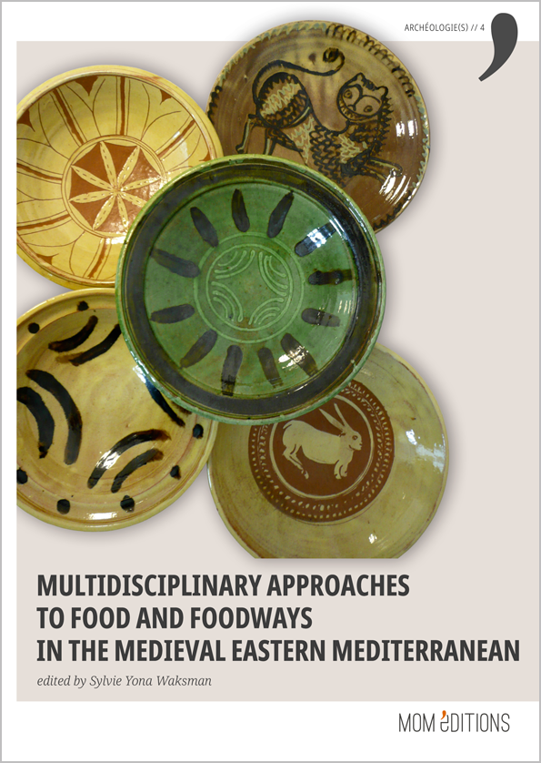 Multidisciplinary approaches to food and foodways in the medieval Eastern Mediterranean, 2021, 508 p.