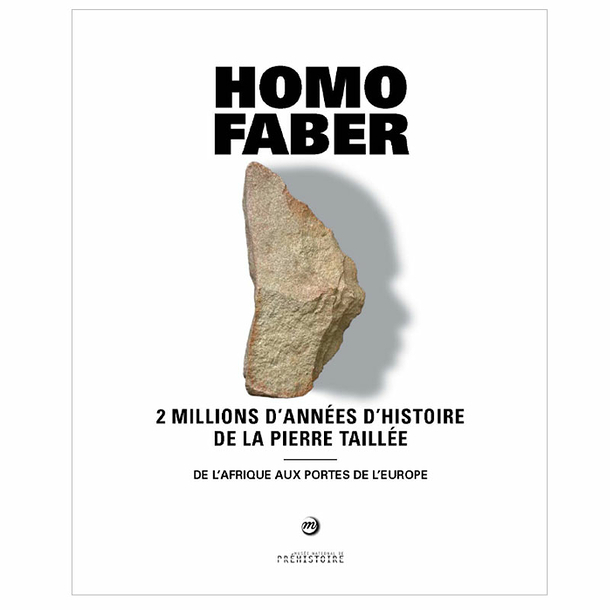 Homo faber. 2 millions d'années d'histoire de la pierre taillée. De l'Afrique aux portes de l'Europe, (cat. expo. Musée des Eyzies de Tayac, juin-nov. 2021), 2021, 168 p., 110 ill.