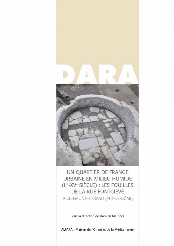 Un quartier de frange urbaine en milieu humide (IIe-XVe siècle) : Les fouilles de la rue Fontgiève, (DARA 51), 2021.