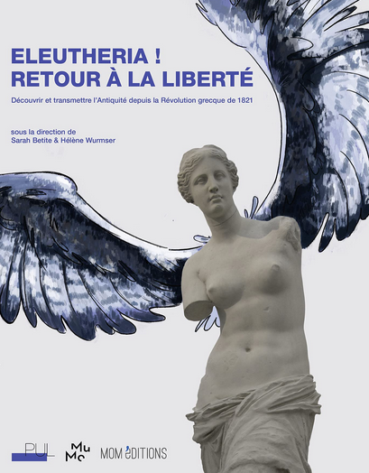 Eleutheria ! Retour à la liberté. Découvrir et transmettre l'Antiquité depuis la Révolution grecque de 1821, 2021, 186 p.