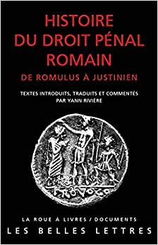 Histoire du droit pénal romain de Romulus à Justinien, 2021, 1008 p.