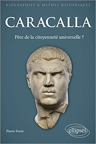 Caracalla. Père de la citoyenneté universelle ?, 2021, 350 p.