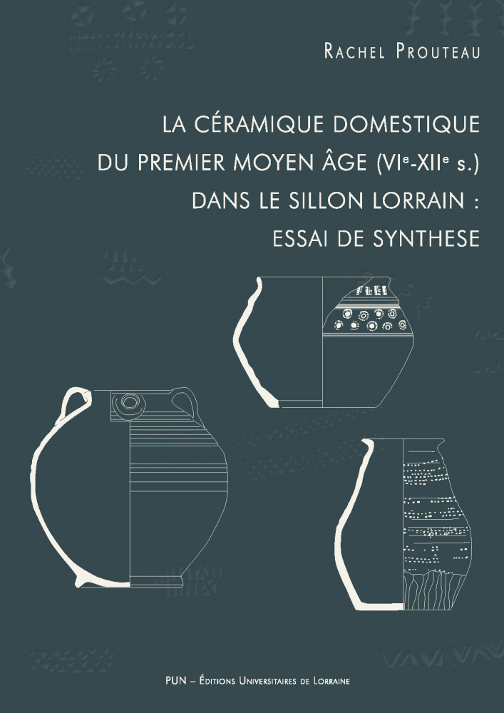 La céramique domestique du premier Moyen Âge (VIe-XIIe siècle) dans le sillon lorrain : essai de synthèse, 2021, 384 p.