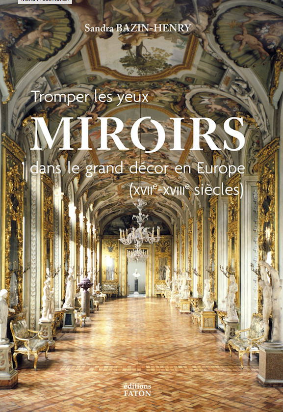 Miroirs dans le grand décor en Europe (XVIIe - XVIIIe siècles), 2021, 384 p., 400 ill.