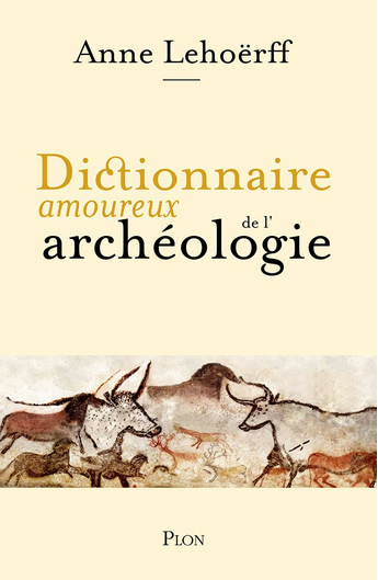 Dictionnaire amoureux de l'archéologie, 2021, 608 p.