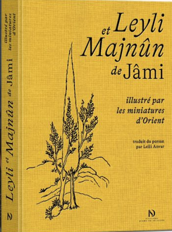 Leyli et Majnûn de Jâmi illustré par les miniatures d'Orient, 2021, 432 p.