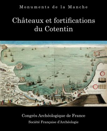 Monuments de la Manche. Châteaux et fortifications du Cotentin, (178e session, 2019), 2021, 400 p.