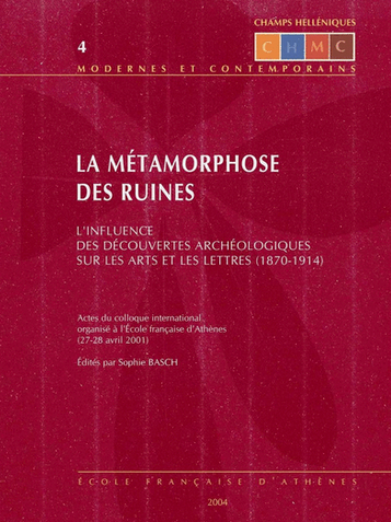 La métamorphose des ruines. L'influence des découvertes archéologiques sur les arts et les lettres (1870-1914), 2004.