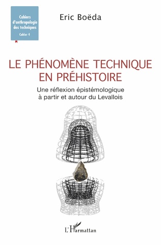 Le phénomène technique en Préhistoire. Une réflexion épistémologique à partir et autour du Levallois, 2021, 192 p.