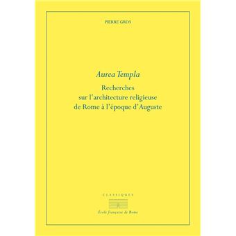 Aurea templa. Recherches sur l'architecture religieuse à rome à l'époque d'Auguste, 2021, 368 p.