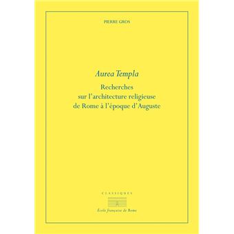 Aurea templa. Recherches sur l'architecture religieuse à rome à l'époque d'Auguste, 2021, 368 p.