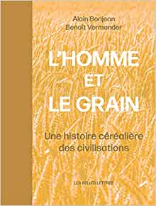 L'Homme et le grain. Une histoire céréalière des civilisations, 2021, 480 p.