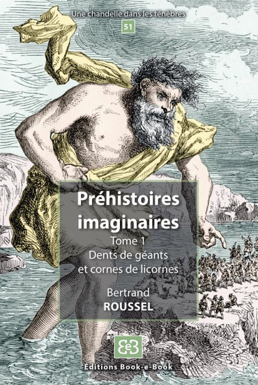 Préhistoires imaginaires. Tome 1 - Dents de géants et cornes de licornes, 2021, 92 p.