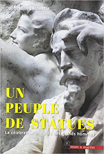 Un peuple de statues. La célébration sculptée des grands hommes (France 1801-2018), 2018, 603 p.