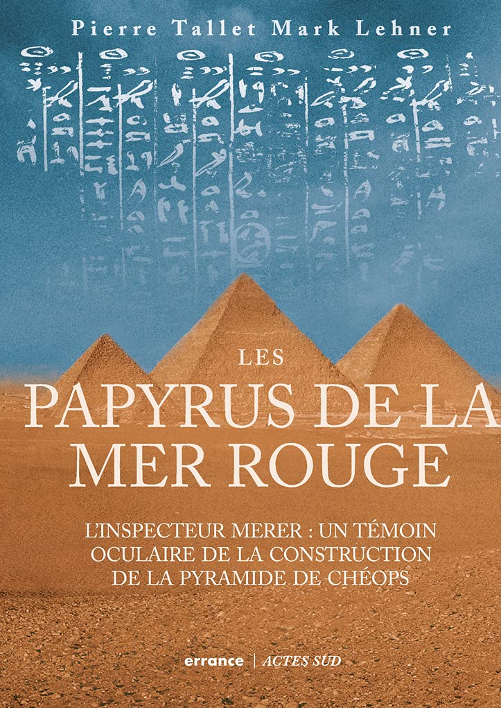 Les Papyrus de la mer Rouge. L'inspecteur Merer : un témoin oculaire de la construction des pyramides, 2021, 320 p.