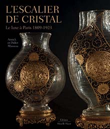 L'escalier de cristal. Le luxe à Paris 1809-1923, 2021, 344 p., 480 ill.