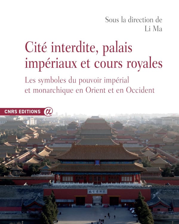 Cité interdite, palais impériaux et cours royales. Les symboles du pouvoir impérial et monarchique en Orient et en Occident, 2021, 476 p.