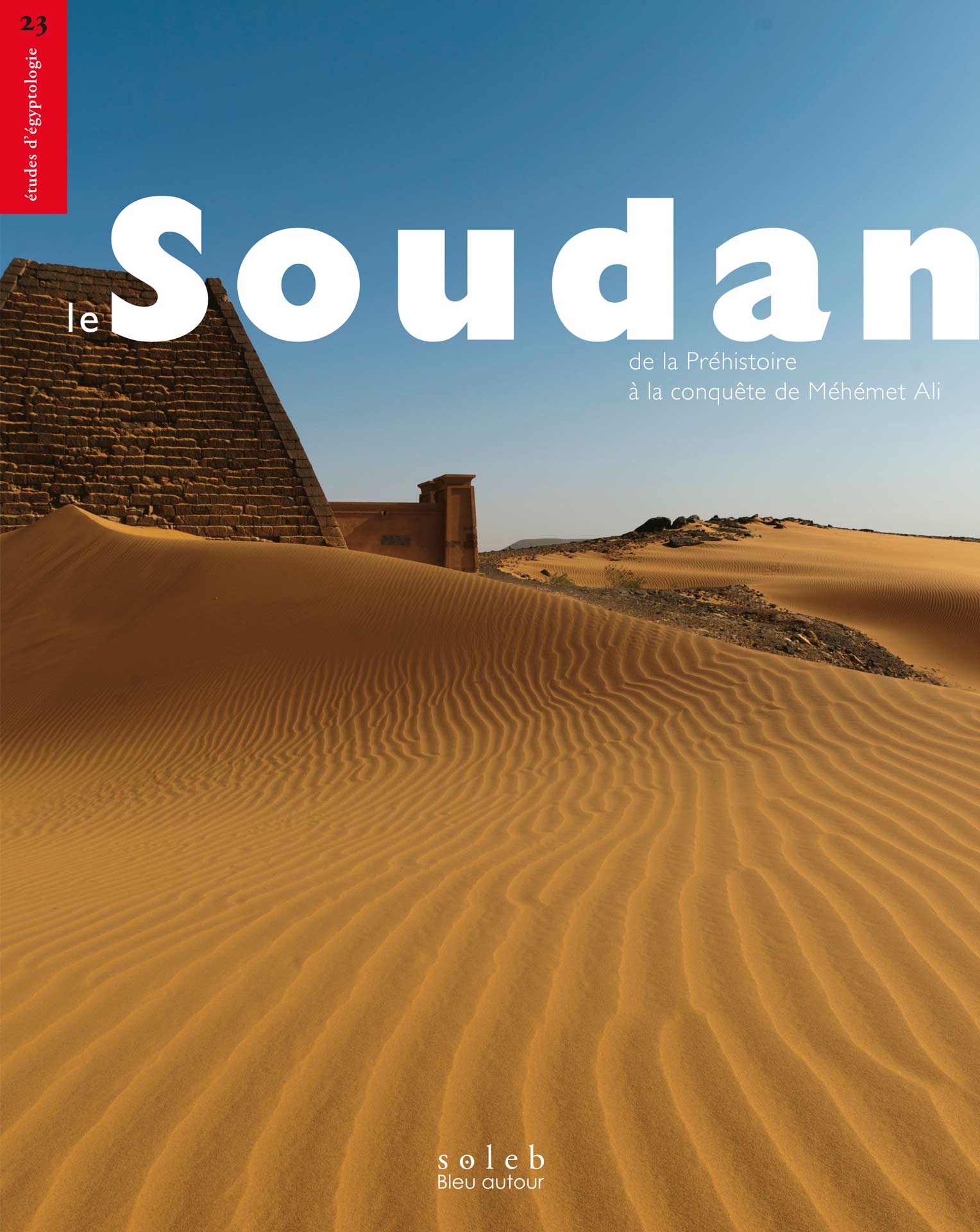 Le Soudan, de la Préhistoire а la conquête de Méhémet Ali, 2022, 608 p.