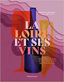 La Loire et ses vins. Deux mille ans d'histoire(s) et de commerce, 2021, 192 p.