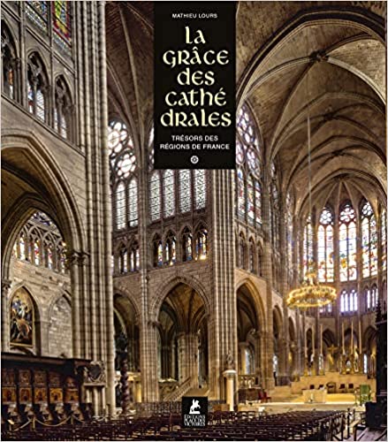 La Grâce des Cathédrales, trésors des régions de France, 2021, 320 p.