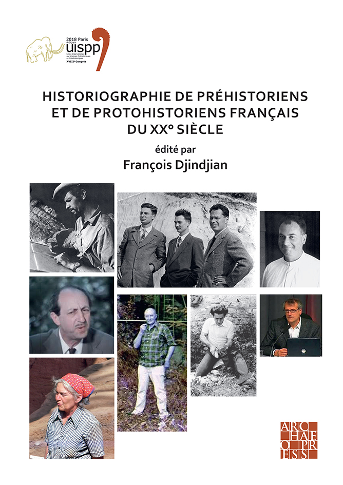 Historiographie de préhistoriens et de protohistoriens français du XX° siècle, (actes XVIIIe coll. int. UISPP, Paris, juin 2018, Volume 19, Session VII-5), 2022, 140 p.