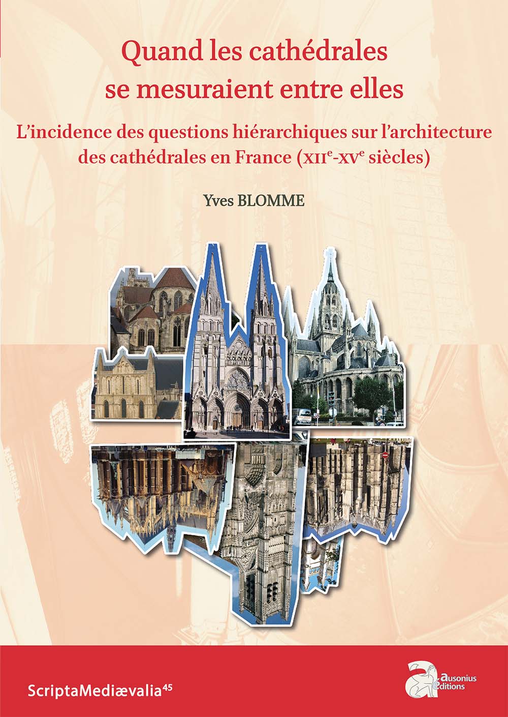 Quand les cathédrales se mesuraient entre elles. L'incidence des questions hiérarchiques sur l'architecture des cathédrales en France (XIIe-XVe siècles), 2021, 280 p.