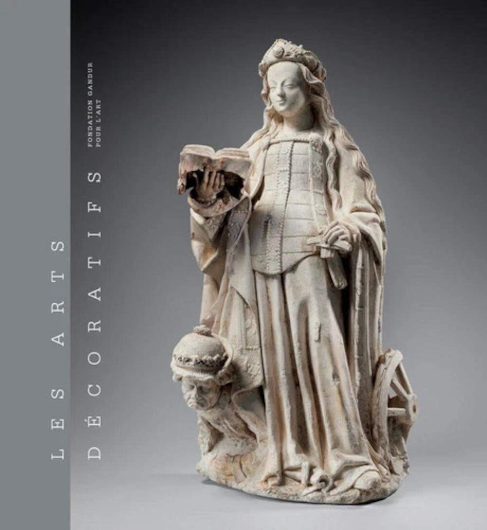 Les arts décoratifs. Tome 1, Sculptures, émaux, majoliques et tapisseries, 2020, 304 p.
