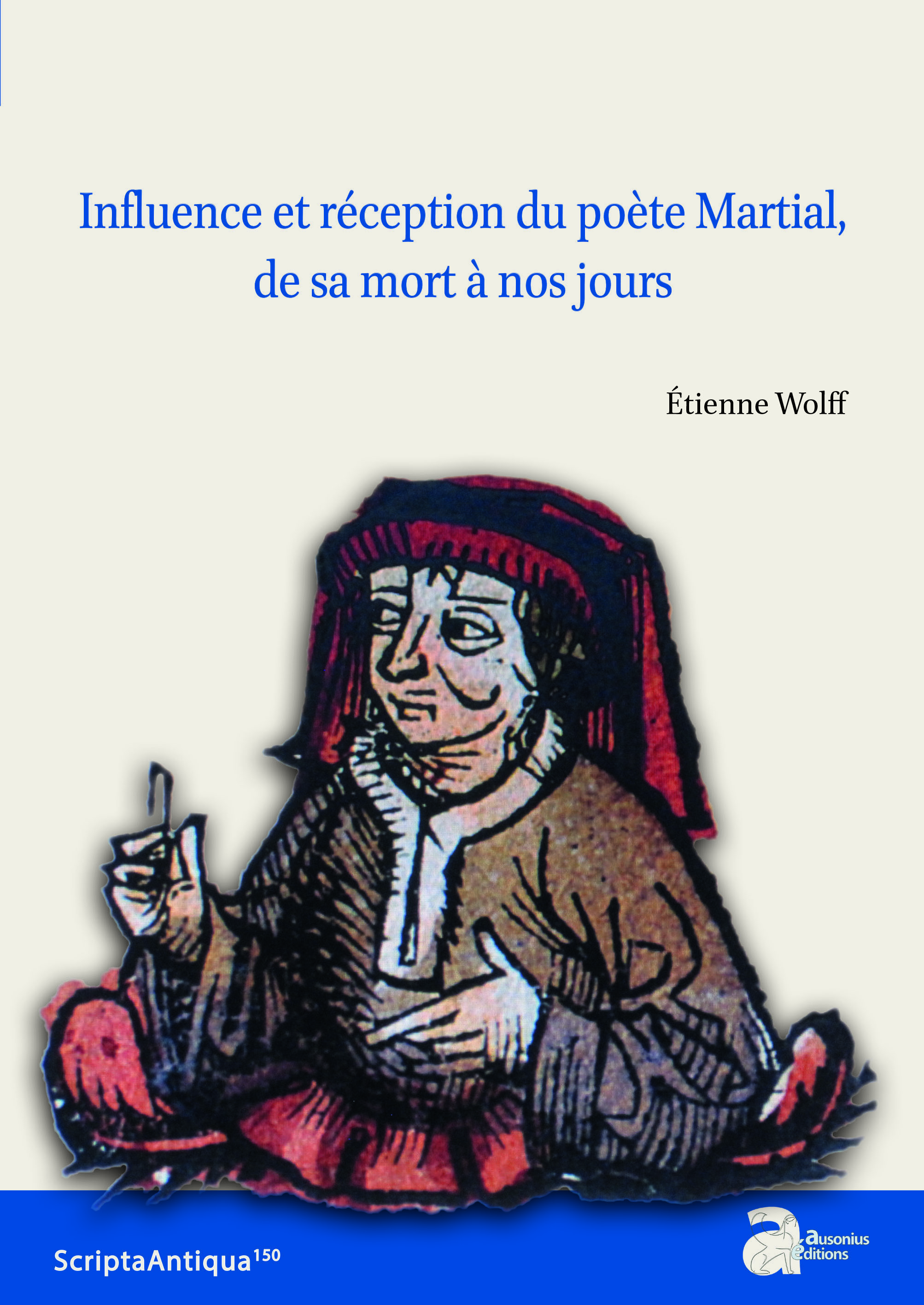 Influence et réception du poète Martial, de sa mort à nos jours, 2022, 390 p.