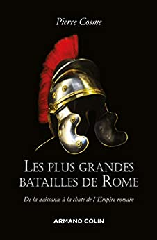 Les plus grandes batailles de Rome. De la naissance à la chute de l'Empire romain, 2021, 208 p.