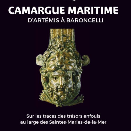 Camargue maritime, d'Artémis à Baroncelli. Sur les traces des trésors enfouis au large des Saintes-Maries-de-la-Mer, 2021, 272 p.