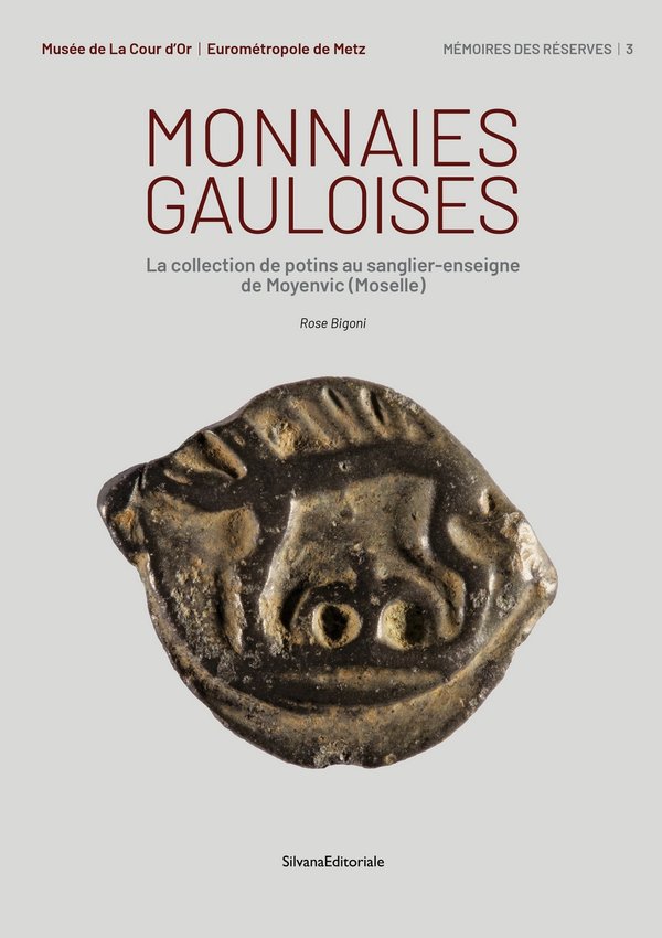 Monnaies gauloises. La collection de potins au sanglier-enseigne de Moyenvic (Moselle), 2021, 96 p., 502 ill.