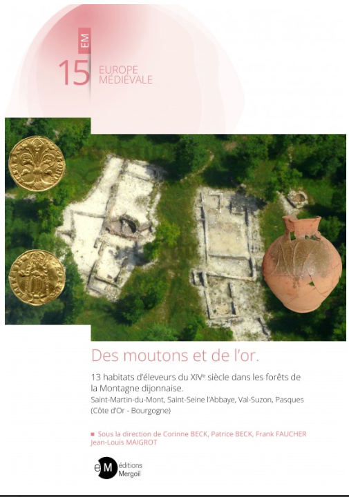 Des moutons et de l'or. 13 habitats d'éleveurs du XIVe siècle dans les forêts de la Montagne dijonnaise. Saint-Martin-du-Mont, Saint-Seine l'Abbaye, Val-Suzon, Pasques (Côte d'Or - Bourgogne), 2022, 326 p.