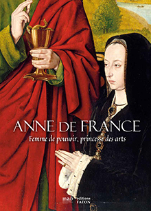 Anne de France. Femme de pouvoir, princesse des arts, 2022, 192 p., 116 ill.