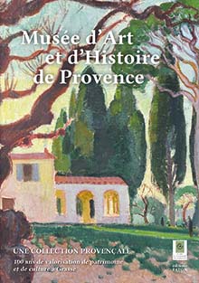 Musée d'Art et d'Histoire de Provence. Une collection provençale. 100 ans de valorisation de patrimoine et de culture à Grasse, 2022, 80 p., 80 ill.