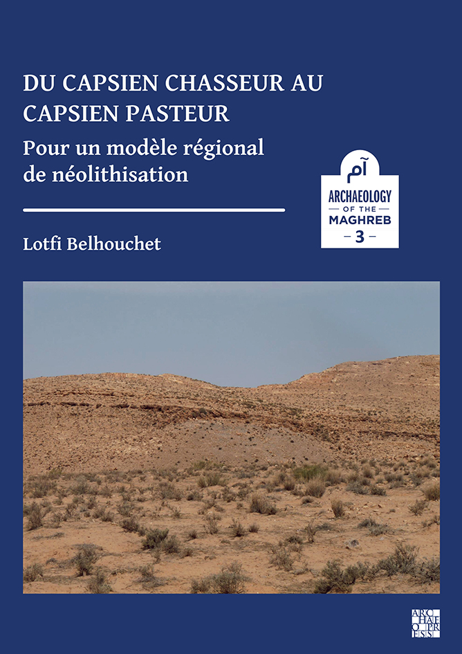 Du capsien chasseur au capsien pasteur. Pour un modèle régional de néolithisation, 2022, 104 p.