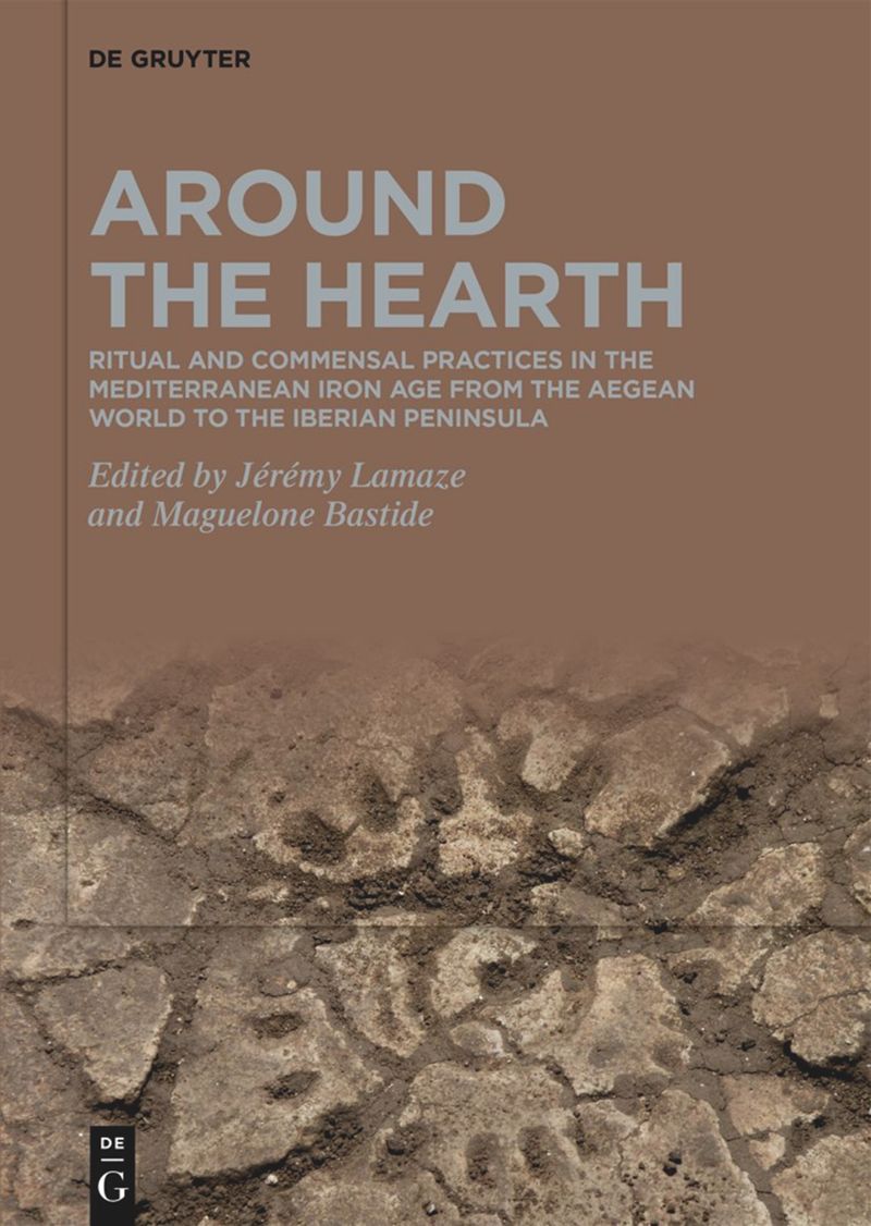 Around the Hearth. Ritual and commensal practices in the Mediterranean Iron Age from the Aegean World to the Iberian Peninsula, 2021, 290 p.