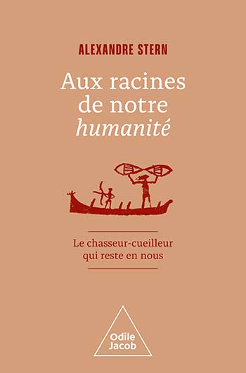 Aux racines de notre humanité. Le chasseur-cueilleur qui reste en nous, 2022, 368 p.