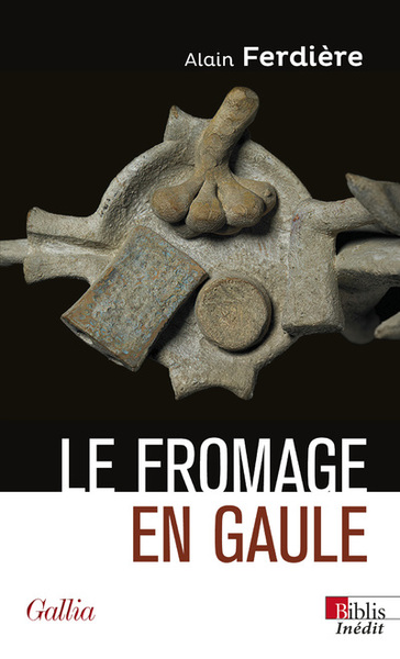 Le fromage en Gaule. Origines, production et consommation dans le monde antique, 2022, 320 p.
